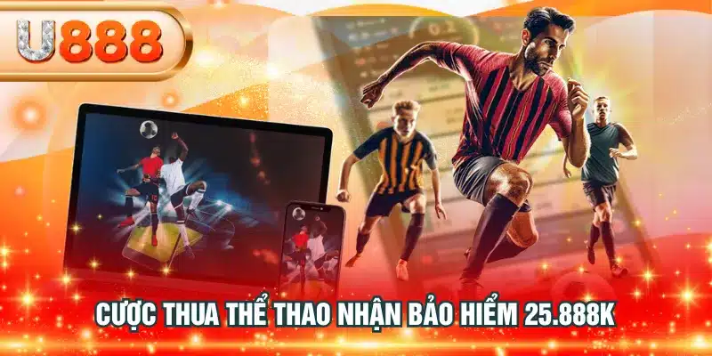 Cược thua thể thao nhận bảo hiểm 25.888K