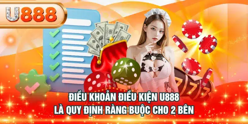 Điều khoản điều kiện U888 là quy định ràng buộc cho 2 bên