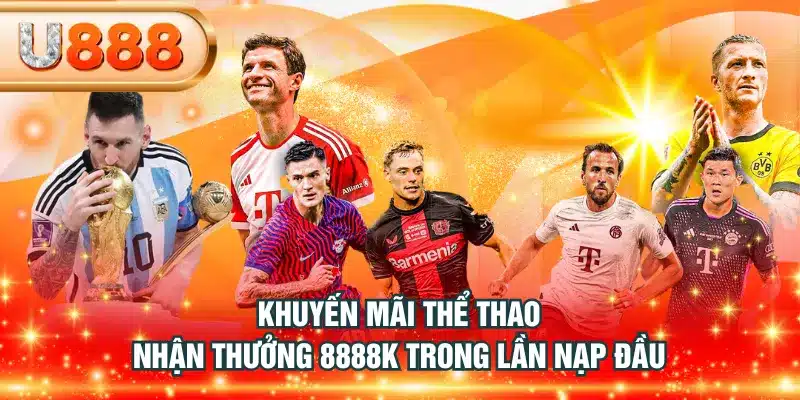 Khuyến mãi thể thao nhận thưởng 8888K trong lần nạp đầu