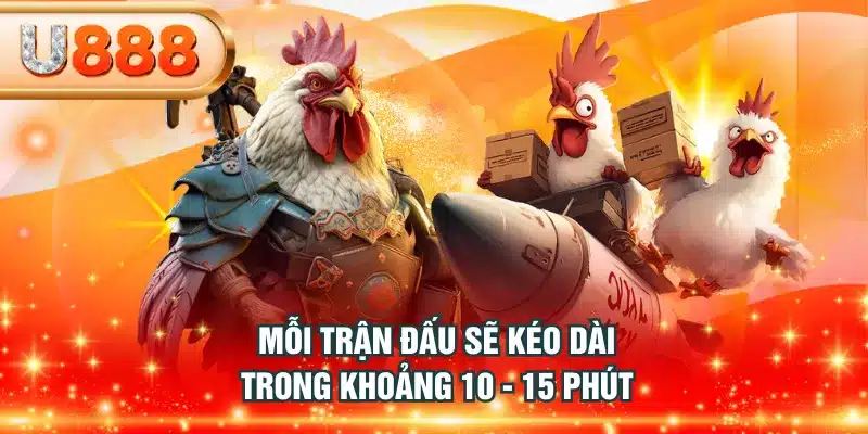 Mỗi trận đấu sẽ kéo dài trong khoảng 10 - 15 phút