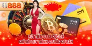 Rút Tiền U888 Cực Dễ Chỉ Với Quy Trình 4 Bước Cơ Bản