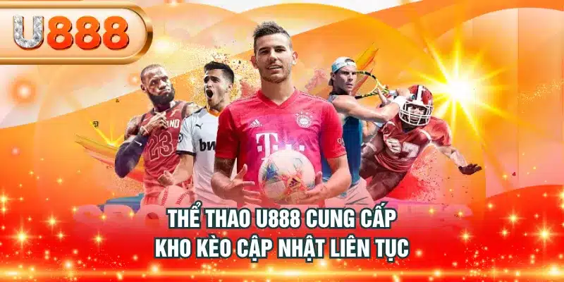 Thể Thao U888 cung cấp kho kèo cập nhật liên tục