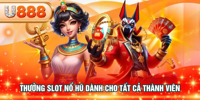 Thưởng slot nổ hũ dành cho tất cả thành viên