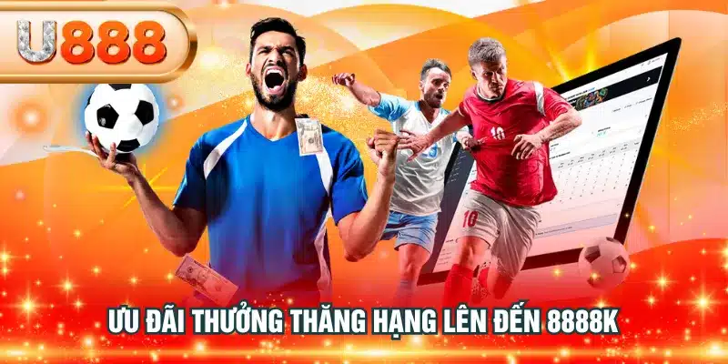 Ưu đãi thưởng thăng hạng lên đến 8888K